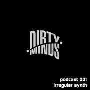 2014-07-18 - Irregular Synth - Dirty Minds Podcast 001
