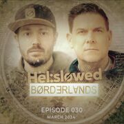 2024-03-11 - Hel:sløwed - BORDERLANDS Episode 030