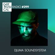 2017-07-18 - Djuma Soundsystem - Get Physical Radio 299