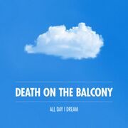 2019-05-16 - Death On The Balcony - All Day I Dream Of 'Me …