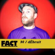 2009-10-09 - dÉbruit - FACT Mix 90