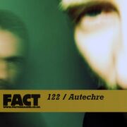 2010-02-08 - Autechre - FACT Mix 122