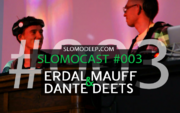 2012-12-10 - Erdal Mauff & Dante Deets - Slomocast 003