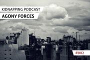2012-12-20 - Agony Forces - Kidnapping Podcast 002