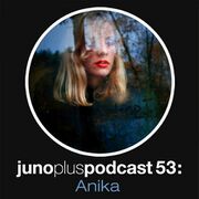 2013-01-30 - Anika - Juno Plus Podcast 53