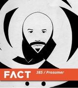 2013-06-03 - Prosumer - FACT Mix 385