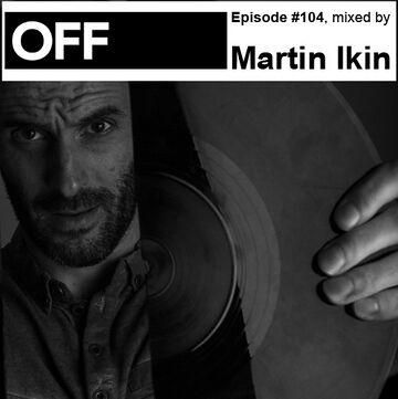 2013-07-12 - Martin Ikin - OFF Recordings Podcast 104.jpg
