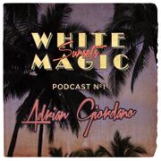 2013-10-01 - Adrian Giordano - White Magic Sunsets Podcast …