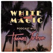 2013-11-28 - Thomass Jackson - White Magic Sunsets Podcast …