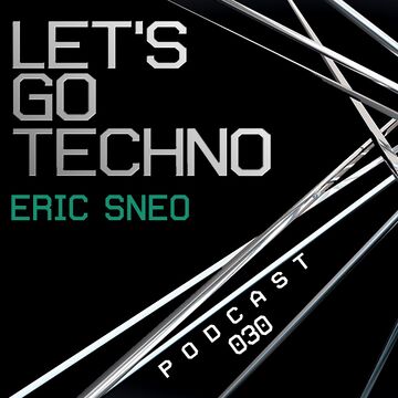 2013-12-02 - Eric Sneo - Let's Go Techno Podcast 030.jpg