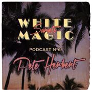 2013-12-11 - Pete Herbert - White Magic Sunsets Podcast Nº6