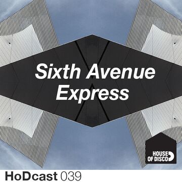 2013-12-12 - Sixth Avenue Express - House Of Disco Guestmix.jpg