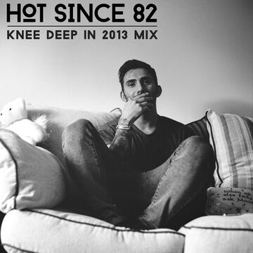 2013-12-23 - Hot Since 82 - Knee Deep In 2013 Mix.jpg