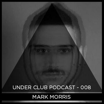2014-03-17 - Mark Morris - Under Club Podcast 008.jpg