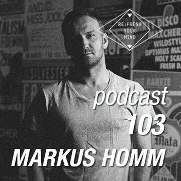 2014-04-16 - Markus Homm - ReFresh Music Podcast 103.jpg