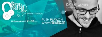 2014-05-09 - nd baumecker - The Input Output Putput Show, RadioJAZZ.FM.jpg