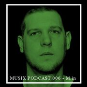 2014-05-26 - M.in - Musix Mag Podcast 006