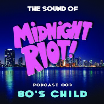2014-08-21 - 80's Child - The Sound Of Midnight Riot! Podcast 003.jpg