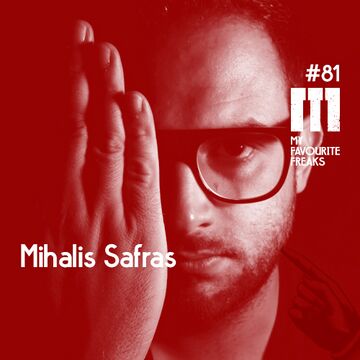 2014-09-03 - Mihalis Safras - My Favourite Freaks Podcast 81.jpg