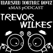 2014-12-26 - Trevor Wilkes - Warsaw Torture Boyz xMAS Podcast