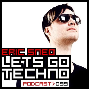 2015-03-30 - Eric Sneo - Let's Go Techno Podcast 099.jpg