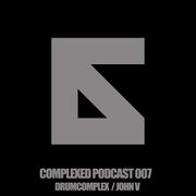 2015-04-16 - Drumcomplex, John V - Complexed Podcast 007