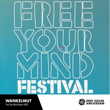 2015-05-28 - Wankelmut - Deep House Amsterdam Free Your Mind Podcast 004.jpg