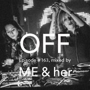 2015-06-26 - ME & her - OFF Recordings Podcast 163