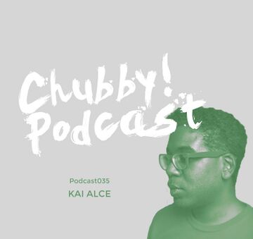 2015-07-26 - Kai Alcé - Chubby! Podcast 035.jpg