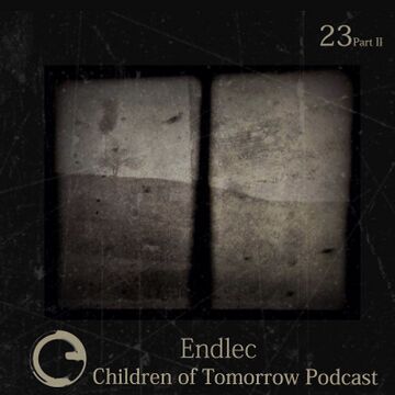 2016-01-05 - Endlec - Children Of Tomorrow Podcast 23 (Part 2).jpg