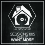 2016-01-09 - Want More - House 'N' House Sessions 005