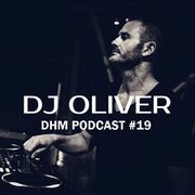 2016-02-04 - DJ Oliver - DHM Podcast 19