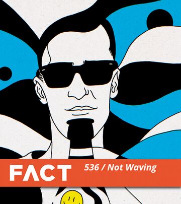 2016-02-15 - Not Waving - FACT Mix 536.jpg