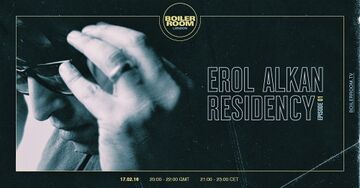 2016-02-17 - Erol Alkan - Boiler Room Residency Episode 01.jpg