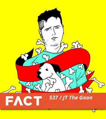 2016-02-22 - JT The Goon - FACT Mix 537.jpg