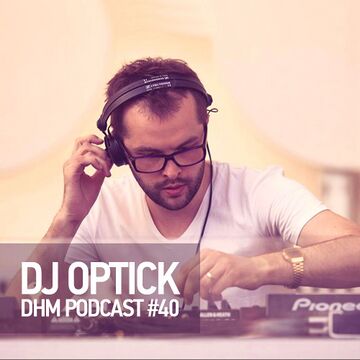 2016-03-15 - DJ Optick - DHM Podcast 40.jpg