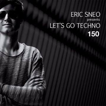 2016-04-18 - Eric Sneo - Let's Go Techno Podcast 150.jpg