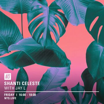 2016-04-22 - Shanti Celeste, Jay L - NTS Radio.jpg