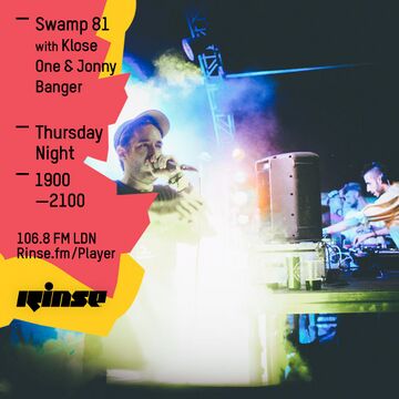 2016-05-26 - Klose One, Jonny Banger - Swamp 81, Rinse FM.jpg