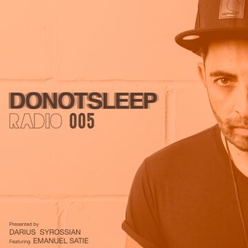 2016-07-06 - Darius Syrossian, Emanuel Satie - Do Not Sleep Radio 005.jpg