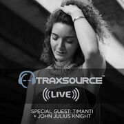 2016-07-15 - John Julius Knight, Timanti - Traxsource LIVE …