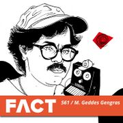 2016-07-25 - M. Geddes Gengras - FACT Mix 561