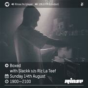 2016-08-14 - Slackk b2b Riz La Teef - Boxed, Rinse FM