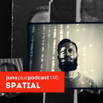 2016-08-31 - Spatial - Juno Plus Podcast 146.jpg