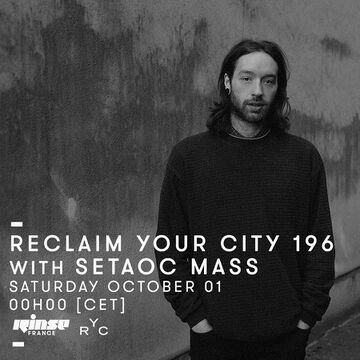 2016-10-01 - Setaoc Mass - Reclaim Your City 196, Rinse FM France.jpg