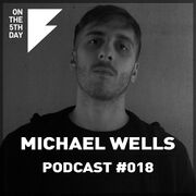 2016-10-15 - Michael Wells - On The 5th Day Podcast 018
