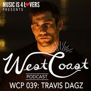 2016-12-09 - Travis Dagz - West Coast Podcast 039