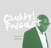 2016-12-14 - Hanna - Chubby! Podcast 052