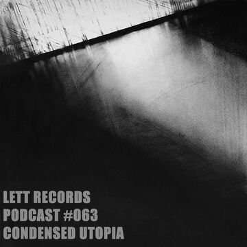 2016-12-15 - Condensed Utopia - Lett Records Podcast 063.jpg