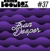 2017-01-11 - Fran Deeper - Berlin Boombox Mixtape 37